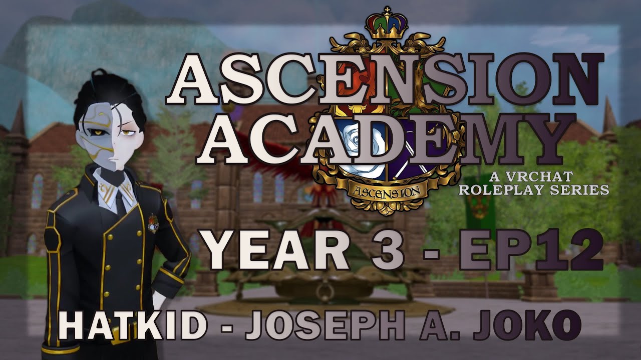 HatKid - VR RP - [Ascension Academy Y3] - EP 12 - Joseph A. Joko