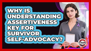 Why Is Understanding Assertiveness Key For Survivor Self-advocacy? - Strong Survivors Network
