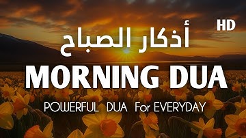 Morning Adhkar أذكار الصباح | Morning DUA for Success,Inner Peace  Rizq & Protection @alaaaqel54 