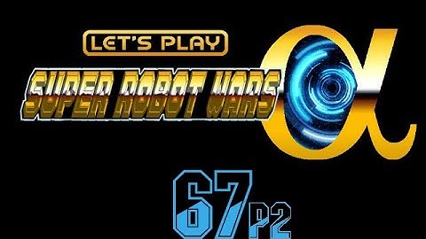 Super Robot Wars Alpha - 67 For This Planet
