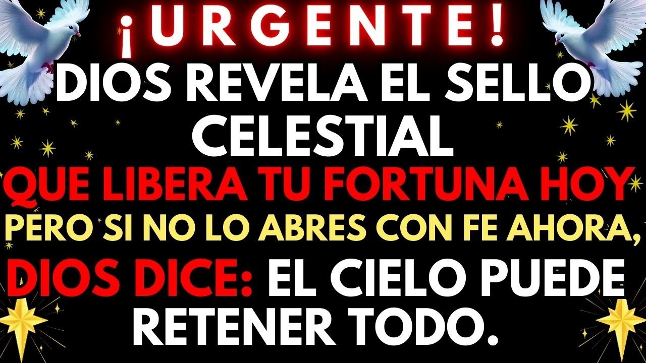 🔴 ¡URGENTE! DIOS REVELA EL SELLO CELESTIAL QUE LIBERA TU FORTUNA HOY