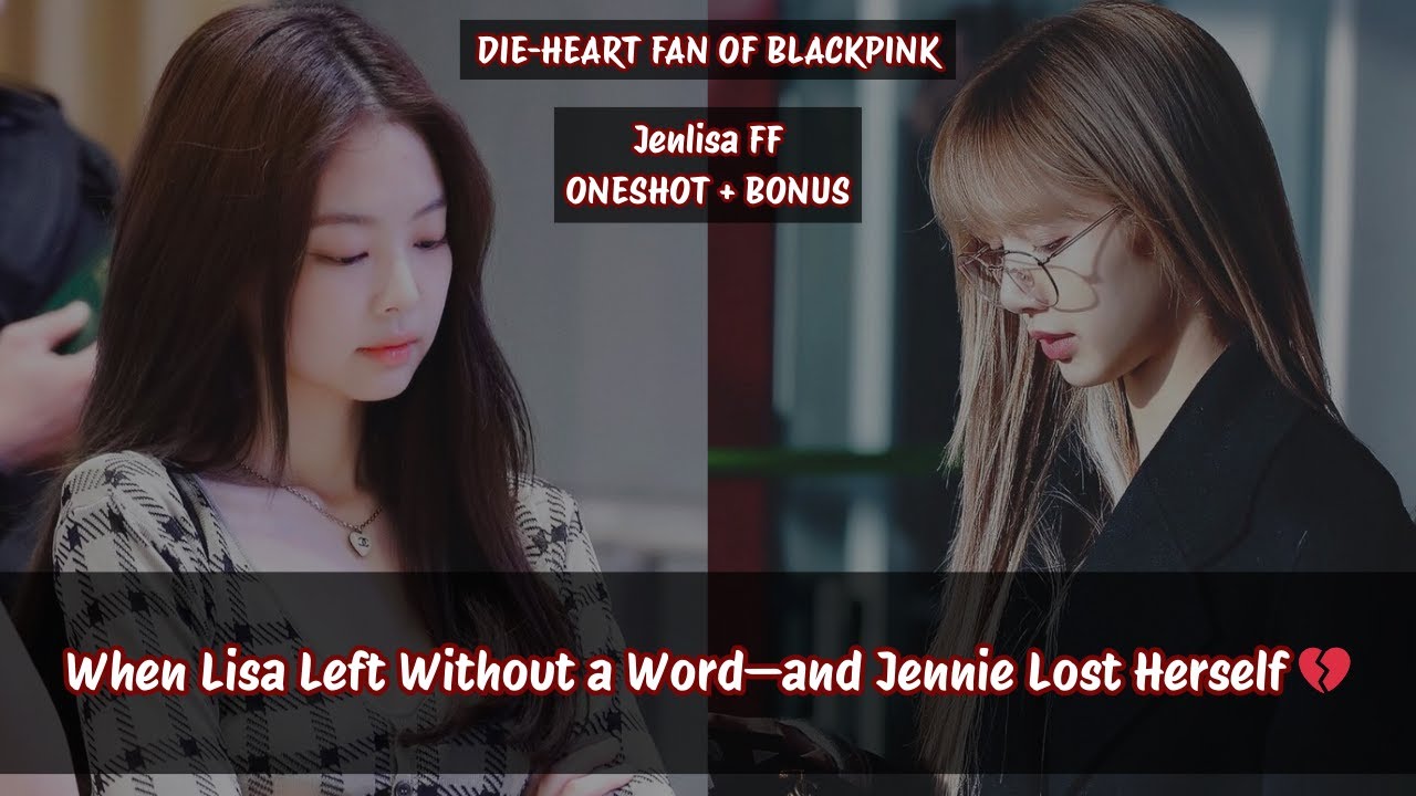Jenlisa ff | When Lisa Left Without a Word—and Jennie.... 💔#jenlisa #jenlisaff #jenlisaoneshot