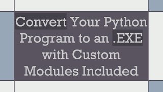 Convert Your Python Program to an .EXE with Custom Modules Included Wealth