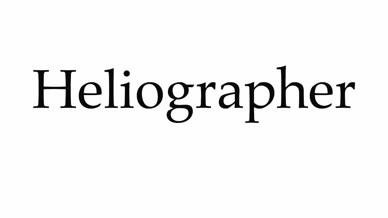 How to Pronounce Heliographer