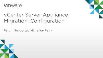 vCenter Server Appliance Migration - Module 1: Configuration (Part 4) Supported Migrations Paths