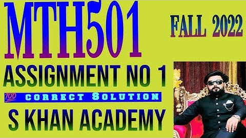 MTH501 ASSIGNMENT NO 1 SOLUTION.||S KHAN ACADEMY||