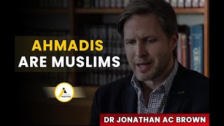 Ahmadi Muslim Responds to Jonathan AC Brown : Ahmadis are True Muslims