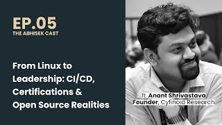 EP05 - CI/CD, Certs & Open Source Realities | ft. Anant Shrivastava (Founder, Cyfinoid Research)