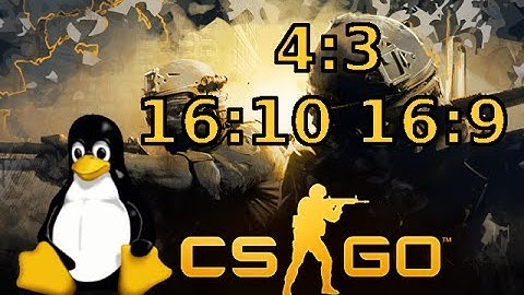 Howto - CS:GO Linux Custom Resolution