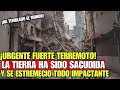 Urgente Un Fuerte Terremoto acaba de Sacudir la Tierra, tembló este lugar alerta maxima