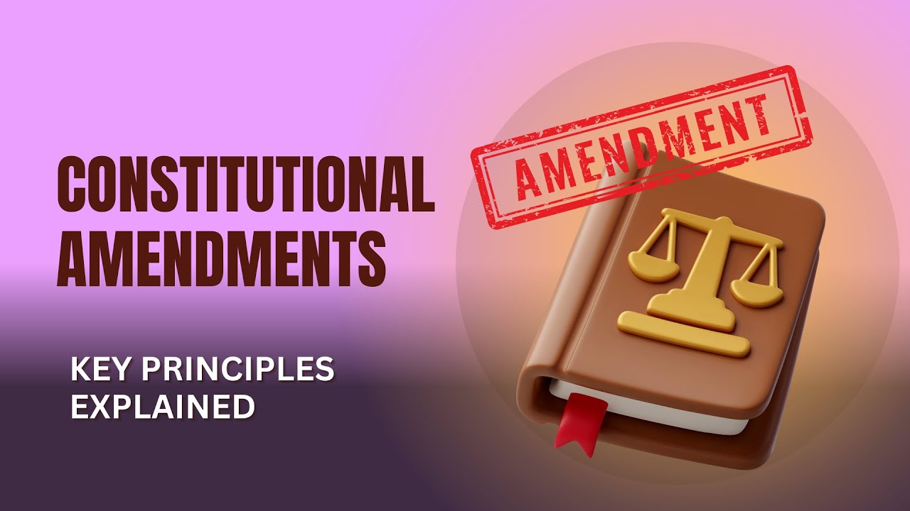 Constitutional Amendments: Processes and Principles Explained - YouTube