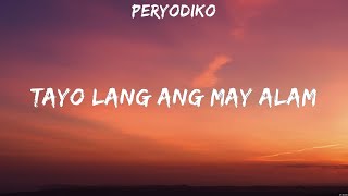Peryodiko - Tayo Lang Ang May Alam (Lyrics)
