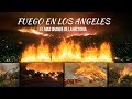 Los angeles california bajo el fuego el incendio mas grande de su Historia