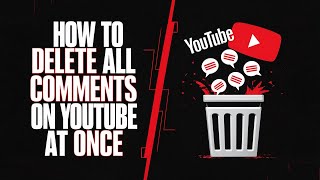How To Delete All Your Comments On Youtube At Once In 2024 Delete Youtube Comments