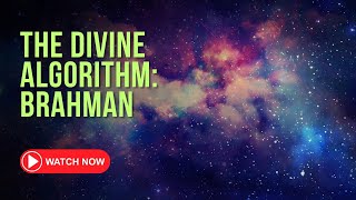 The Divine Algorithm: Brahman as the Source Code of the Universe