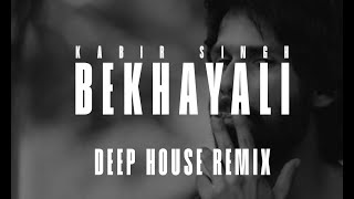 Bekhayali | DEEP HOUSE (REMIX) | KABIR SINGH