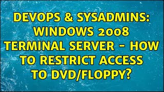 Celebrity DevOps & SysAdmins: Windows 2008 terminal server - How to restrict access to DVD/floppy? Wealth