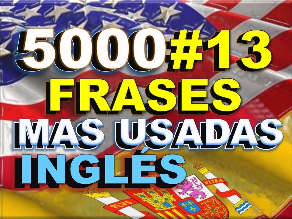 FRASES#13 - INGLÉS ESPAÑOL - CON PRONUNCIACIÓN - INGLÉS AMERICANO - Most Common English phrases. english spanish names