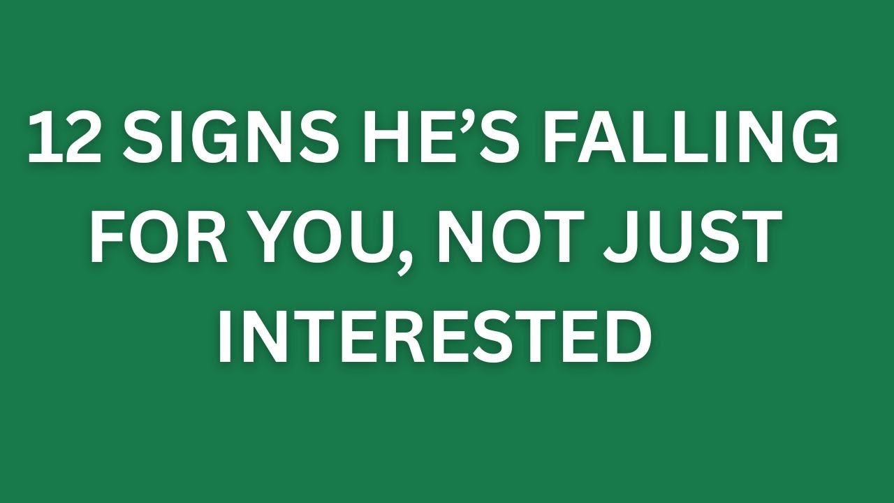 12 Signs He’s Falling For You, Not Just Interested