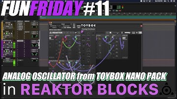 Fun Friday #11: ANALOG OSCILLATOR from TOYBOX NANO PACK in REAKTOR BLOCKS