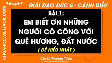 Đạo đức lớp 5 Bài 1: Em biết ơn những người có công với quê hương đất nước - trang 5, 10 | Cánh diều