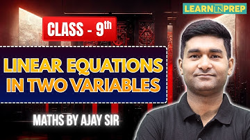 Linear Equations in Two Variables Class 9 | Full Chapter Explained | Maths by Ajay Sir | LearnNPrep