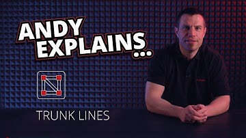 Andy Explains - Trunk Lines