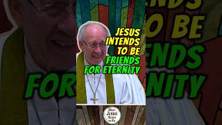 Jesus Intends To Be Our Friend For Eternity