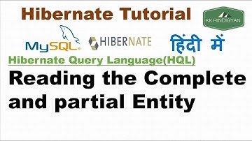 Reading the Complete and partial Entity Using Hibernate Query Language(HQL) | KK HindiGyan