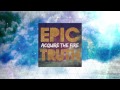 Acquire the Fire - EPIC TRUTH Trailer 2
