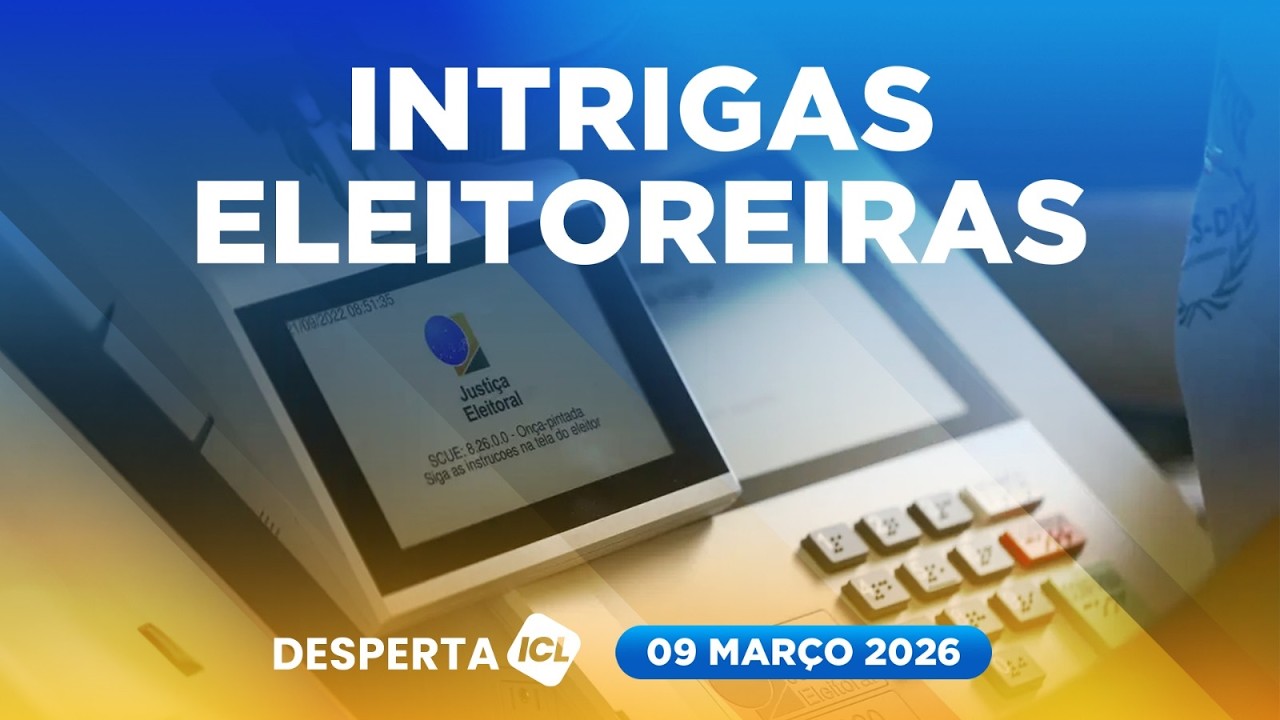 DESPERTA ICL - 09/03/26 - MASTER, STF E PF ALIMENTAM FOGUEIRA DAS VAIDADES NA POLÍTICA