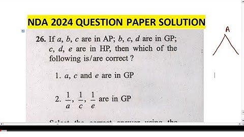NDA 2024 QP SOLUTION // If a b c are in AP, b c d are in GP and c d e are in HP then which of the