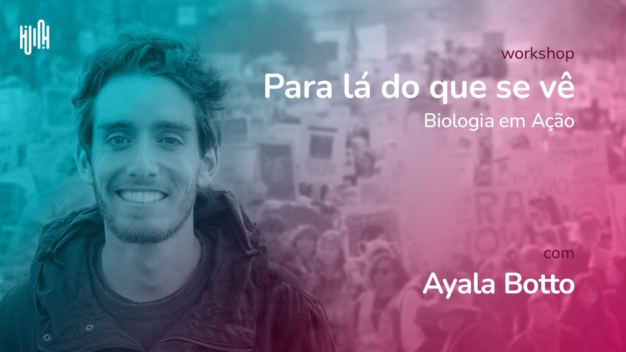 Para lá do que se vê - Biologia em Ação | Ayala Botto