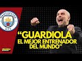 “Guardiola el mejor entrenador del mundo” | Noticia Mundo Deportivo
