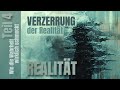 Realität - Teil 4 - Verzerrung der Realität