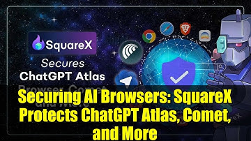 Securing AI Browsers: SquareX Protects ChatGPT Atlas, Comet, and More