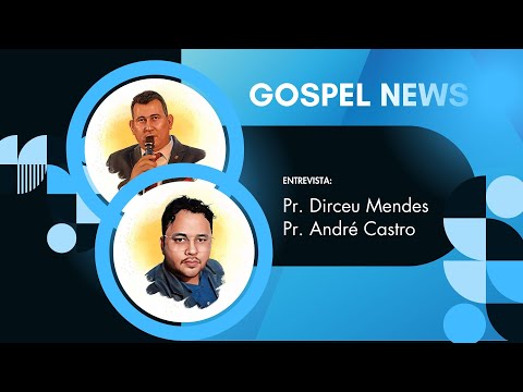 GOSPEL NEWS: Pr. Dirceu Mendes e Pr. André Castro falam sobre liderança e juventude conadiense