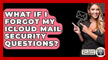 What If I Forgot My ICloud Mail Security Questions? - TheEmailToolbox.com