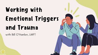 Working with Emotional Triggers and Trauma – with Bill O’Hanlon, LMFT