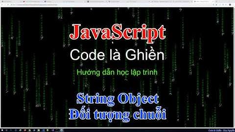 211 - JavaScript - String Object. Đối tượng chuỗi