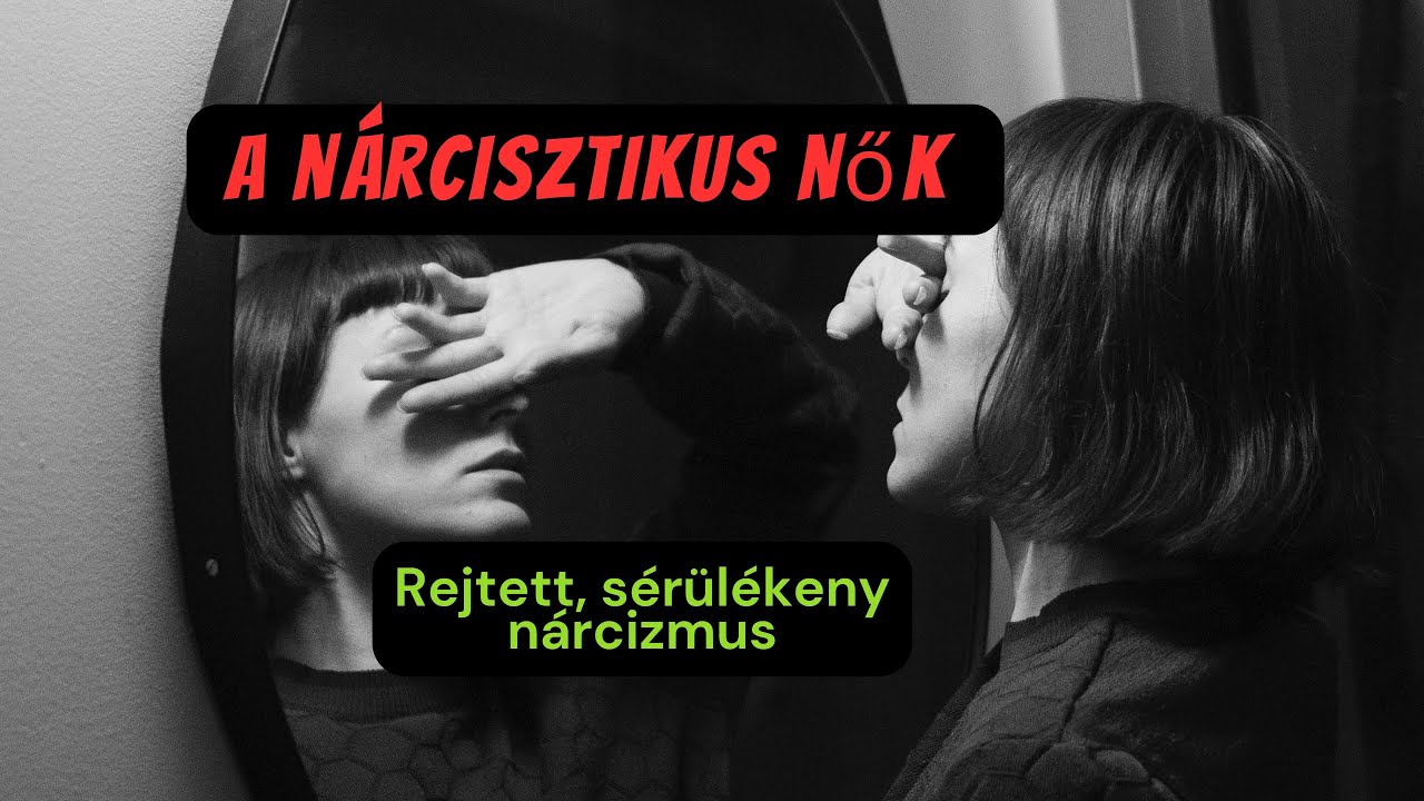 A nárcisztikus nők (rejtett, sérülékeny)