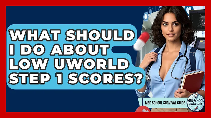 What Should I Do About Low UWorld Step 1 Scores? - Med School Survival Guide