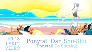 [Official Lyric Video] Ponytail To Shu-Shu (Ponytail dan Shu-Shu) - JKT48