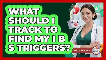 What Should I Track To Find My IBS Triggers?