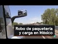 Robo de paquetería y carga en México - Despierta con Loret