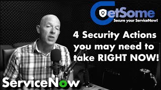 Four ServiceNow Security Actions you need to address RIGHT NOW!