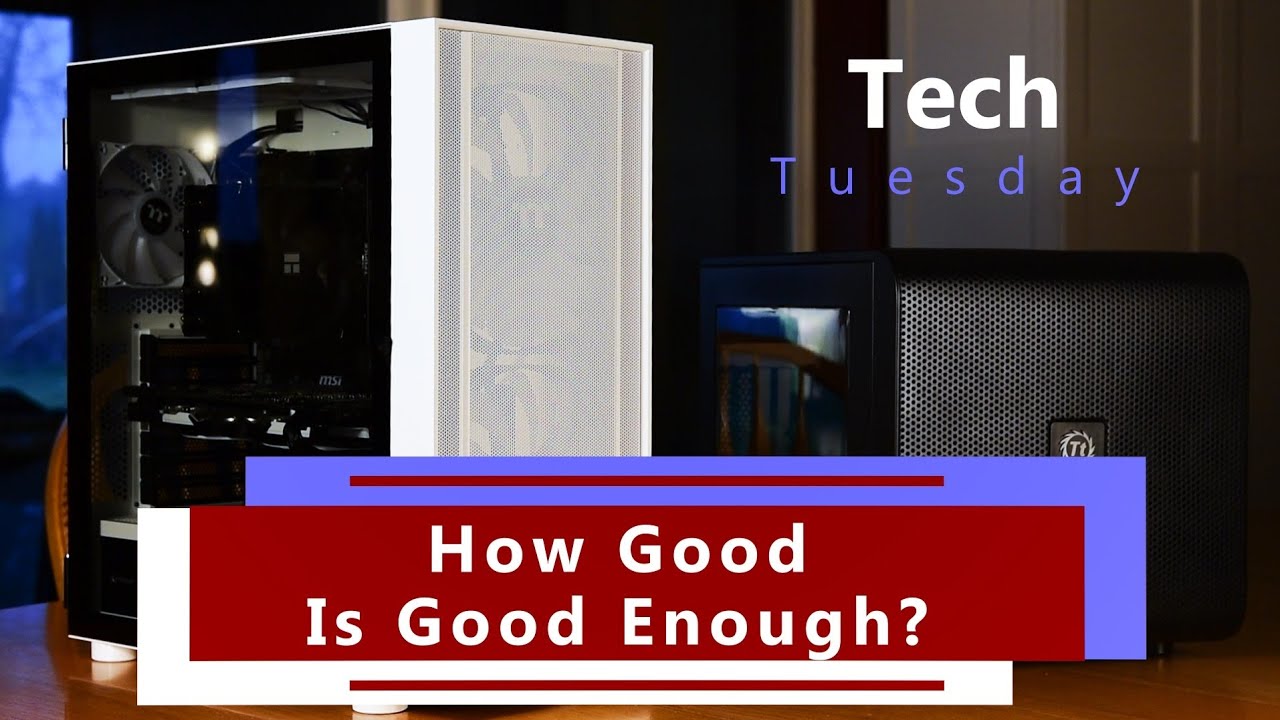 Tech Tuesday How Good Is Good Enough? - YouTube