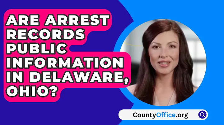 Are Arrest Records Public Information In Delaware, Ohio? - CountyOffice.org