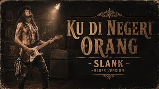 KU DI NEGERI ORANG – SLANK (Blues Version) | Cover by TheLink