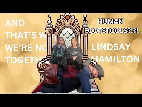 O65| HUMAN FOOTSTOOLS?!?!?| LINDSAY HAMILTON | AND THAT'S WHY WE'RE NOT TOGETHER